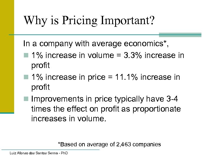 Why is Pricing Important? In a company with average economics*, n 1% increase in