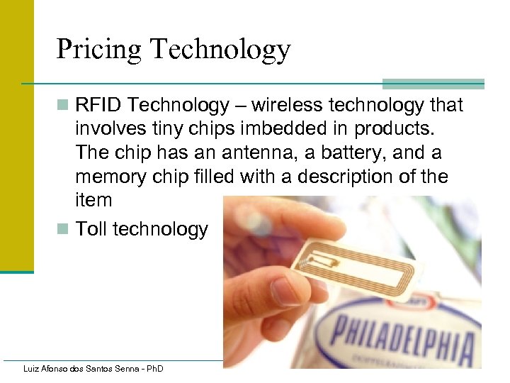 Pricing Technology n RFID Technology – wireless technology that involves tiny chips imbedded in