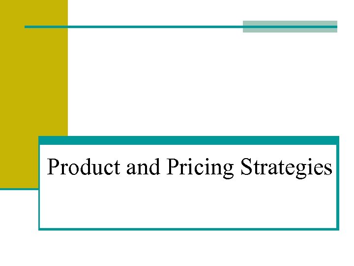 Product and Pricing Strategies 