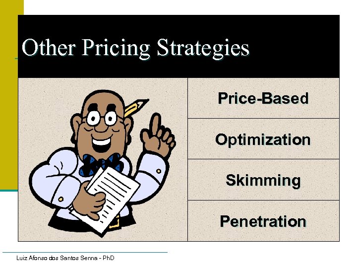 Other Pricing Strategies Price-Based Optimization Skimming Penetration Luiz Afonso dos Santos Senna - Ph.
