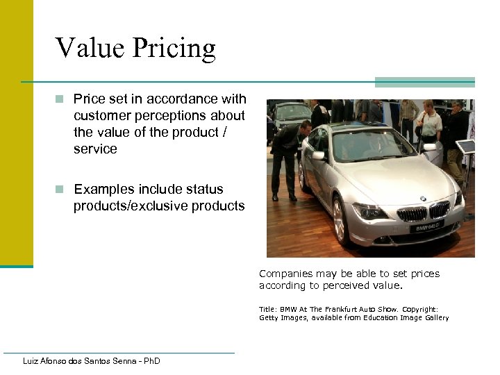 Value Pricing n Price set in accordance with customer perceptions about the value of