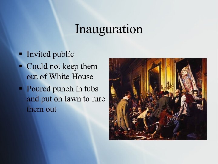Inauguration § Invited public § Could not keep them out of White House §