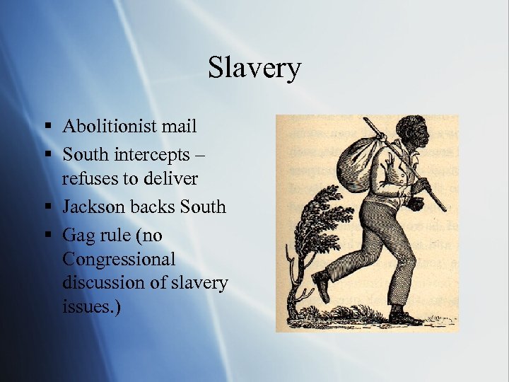 Slavery § Abolitionist mail § South intercepts – refuses to deliver § Jackson backs