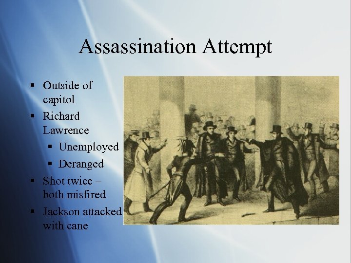 Assassination Attempt § Outside of capitol § Richard Lawrence § Unemployed § Deranged §
