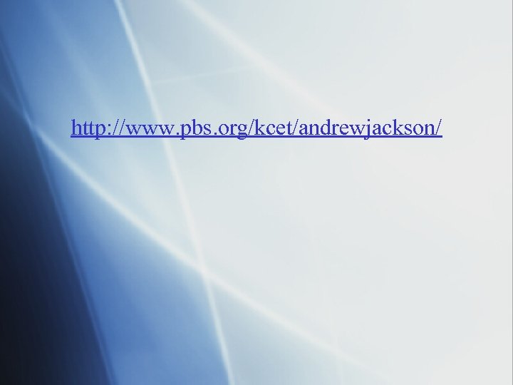 http: //www. pbs. org/kcet/andrewjackson/ 