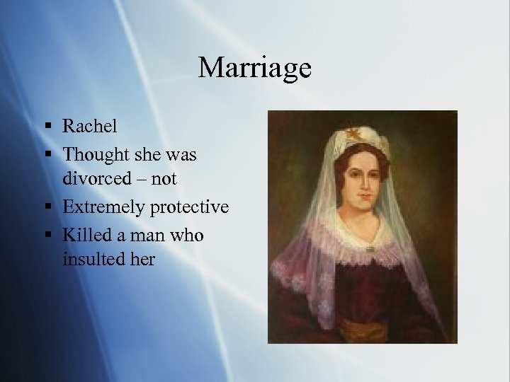 Marriage § Rachel § Thought she was divorced – not § Extremely protective §