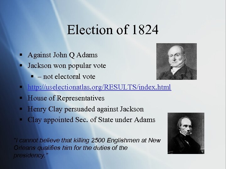 Election of 1824 § Against John Q Adams § Jackson won popular vote §