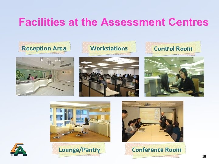 Facilities at the Assessment Centres Reception Area Workstations Lounge/Pantry Control Room Conference Room 10