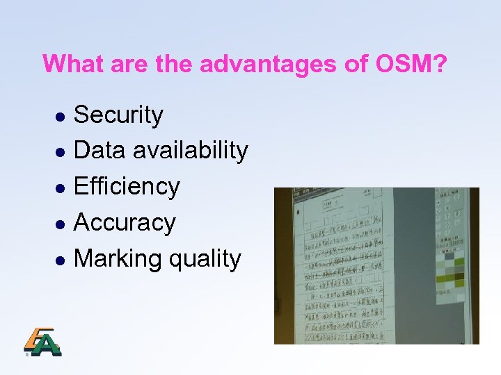 What are the advantages of OSM? Security l Data availability l Efficiency l Accuracy