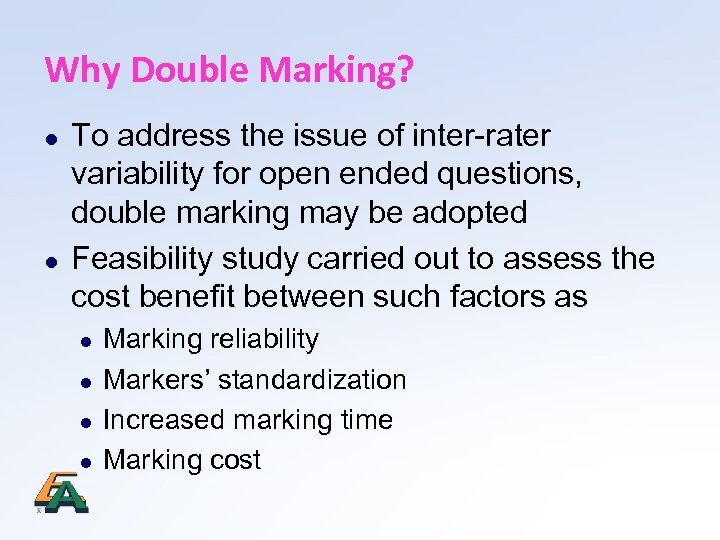 Why Double Marking? l l To address the issue of inter-rater variability for open