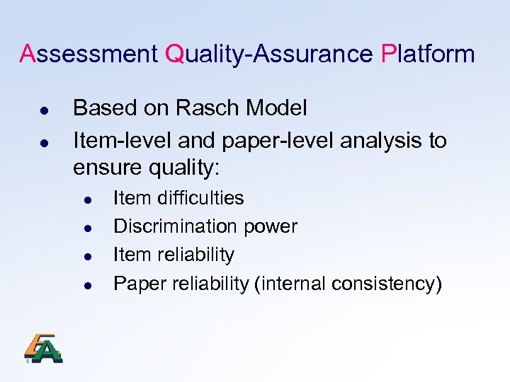 Assessment Quality-Assurance Platform l l Based on Rasch Model Item-level and paper-level analysis to