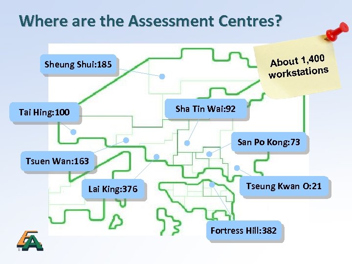 Where are the Assessment Centres? 0 About 1, 40 ns workstatio Sheung Shui: 185