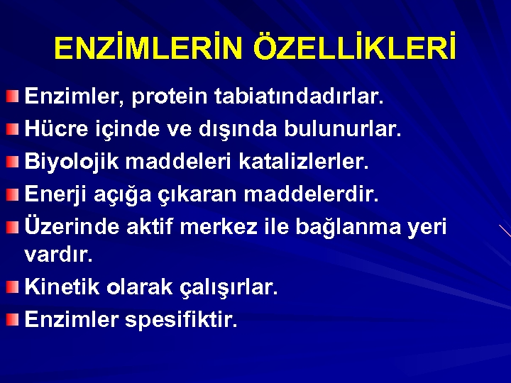 ENZİMLERİN ÖZELLİKLERİ Enzimler, protein tabiatındadırlar. Hücre içinde ve dışında bulunurlar. Biyolojik maddeleri katalizlerler. Enerji