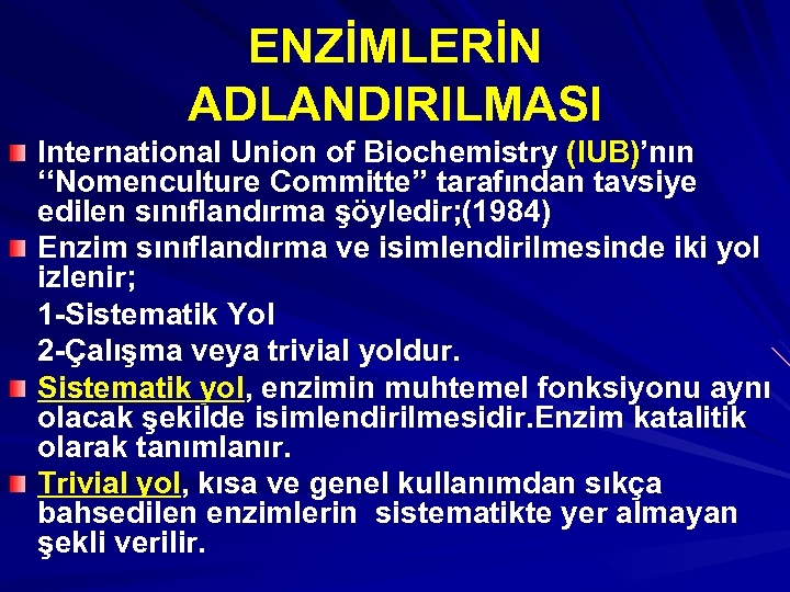 ENZİMLERİN ADLANDIRILMASI International Union of Biochemistry (IUB)’nın ‘‘Nomenculture Committe’’ tarafından tavsiye edilen sınıflandırma şöyledir;