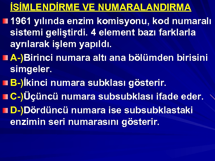 İSİMLENDİRME VE NUMARALANDIRMA 1961 yılında enzim komisyonu, kod numaralı sistemi geliştirdi. 4 element bazı