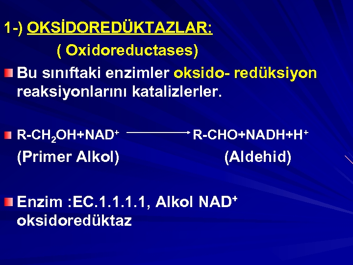 1 -) OKSİDOREDÜKTAZLAR: ( Oxidoreductases) Bu sınıftaki enzimler oksido- redüksiyon reaksiyonlarını katalizlerler. R-CH 2