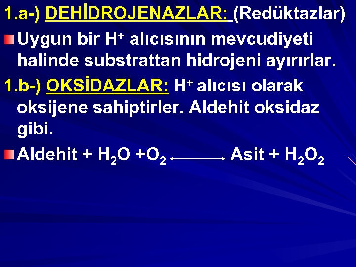 1. a-) DEHİDROJENAZLAR: (Redüktazlar) Uygun bir H+ alıcısının mevcudiyeti halinde substrattan hidrojeni ayırırlar. 1.