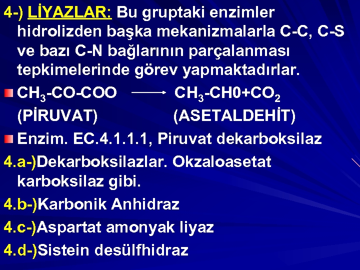 4 -) LİYAZLAR: Bu gruptaki enzimler hidrolizden başka mekanizmalarla C-C, C-S ve bazı C-N