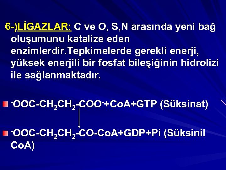 6 -)LİGAZLAR: C ve O, S, N arasında yeni bağ oluşumunu katalize eden enzimlerdir.