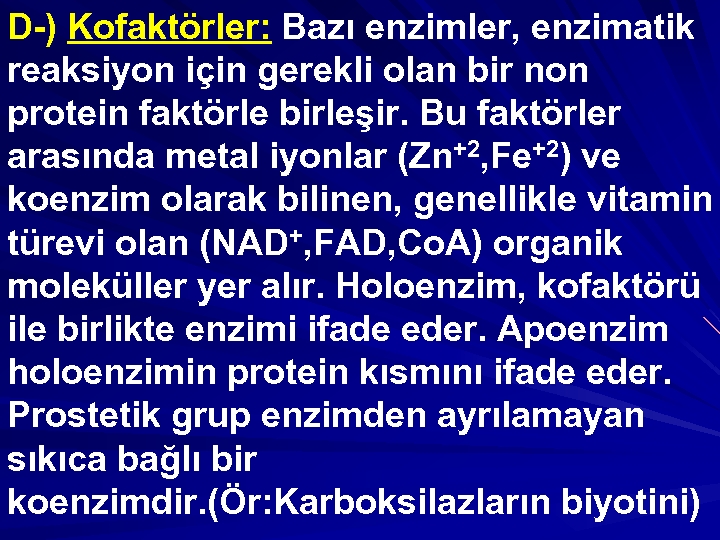 D-) Kofaktörler: Bazı enzimler, enzimatik reaksiyon için gerekli olan bir non protein faktörle birleşir.