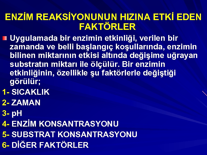 ENZİM REAKSİYONUNUN HIZINA ETKİ EDEN FAKTÖRLER Uygulamada bir enzimin etkinliği, verilen bir zamanda ve