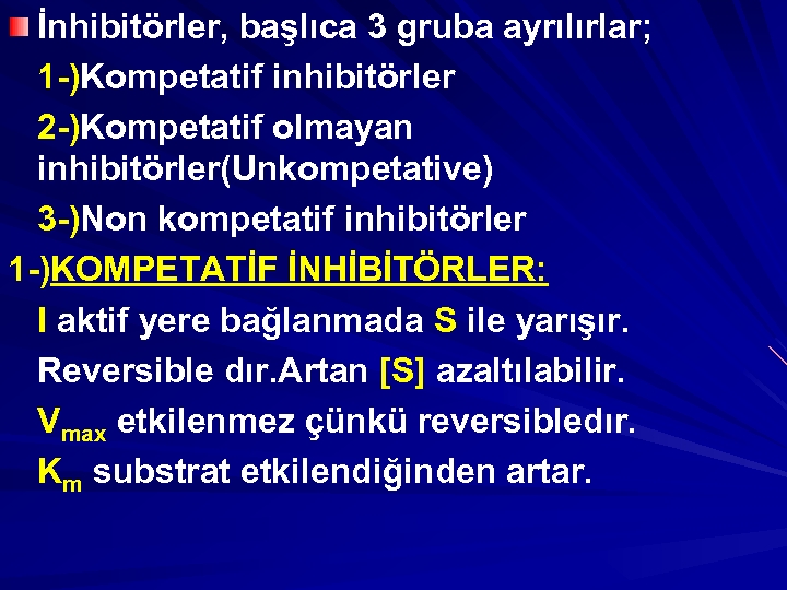 İnhibitörler, başlıca 3 gruba ayrılırlar; 1 -)Kompetatif inhibitörler 2 -)Kompetatif olmayan inhibitörler(Unkompetative) 3 -)Non