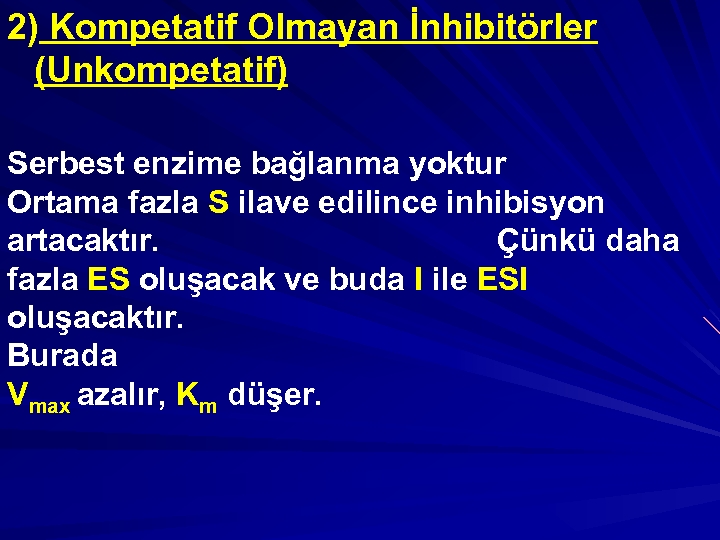 2) Kompetatif Olmayan İnhibitörler (Unkompetatif) Serbest enzime bağlanma yoktur Ortama fazla S ilave edilince