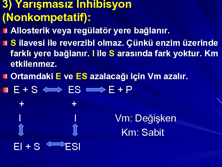 3) Yarışmasız İnhibisyon (Nonkompetatif): Allosterik veya regülatör yere bağlanır. S ilavesi ile reverzibl olmaz.