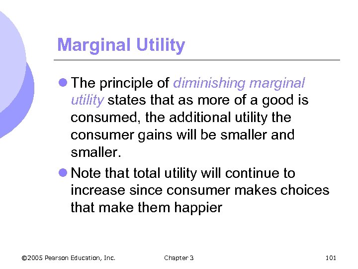 Marginal Utility l The principle of diminishing marginal utility states that as more of