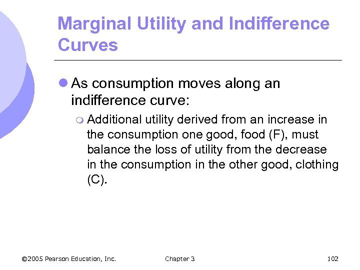 Marginal Utility and Indifference Curves l As consumption moves along an indifference curve: m