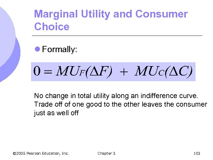 Marginal Utility and Consumer Choice l Formally: No change in total utility along an