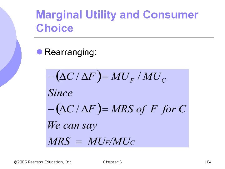 Marginal Utility and Consumer Choice l Rearranging: © 2005 Pearson Education, Inc. Chapter 3