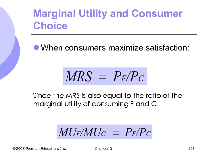 Marginal Utility and Consumer Choice l When consumers maximize satisfaction: Since the MRS is