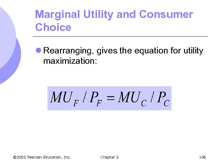 Marginal Utility and Consumer Choice l Rearranging, gives the equation for utility maximization: ©