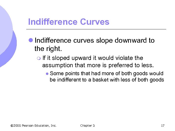 Indifference Curves l Indifference curves slope downward to the right. m If it sloped