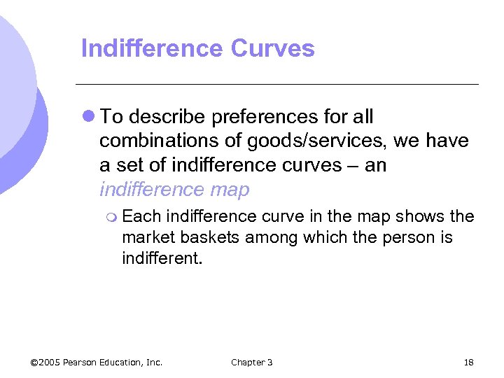 Indifference Curves l To describe preferences for all combinations of goods/services, we have a