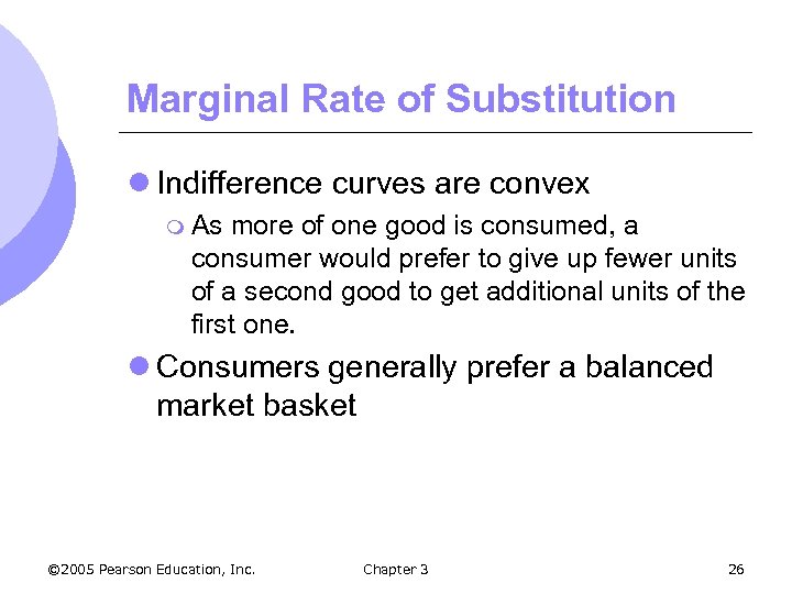 Marginal Rate of Substitution l Indifference curves are convex m As more of one