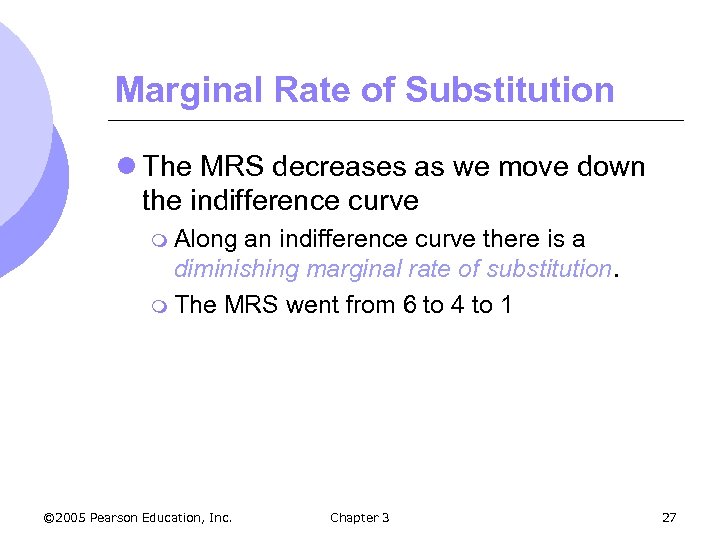 Marginal Rate of Substitution l The MRS decreases as we move down the indifference