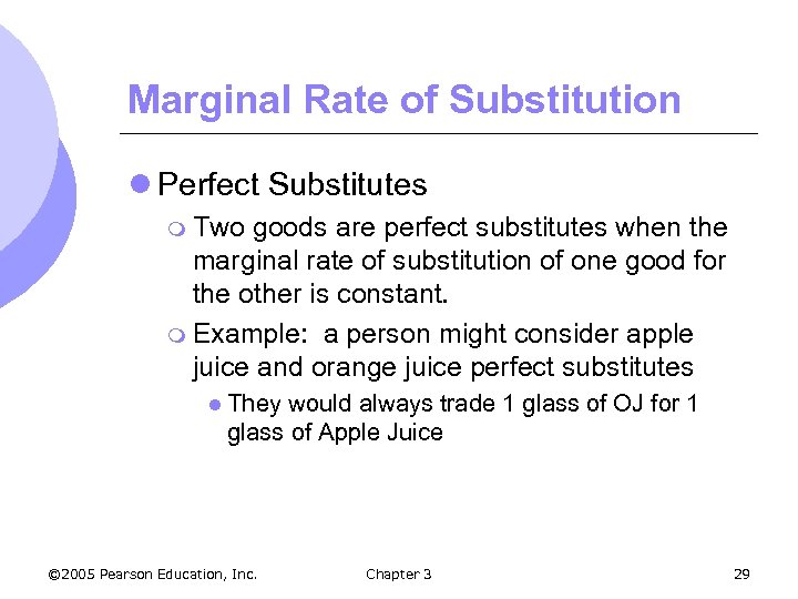 Marginal Rate of Substitution l Perfect Substitutes m Two goods are perfect substitutes when