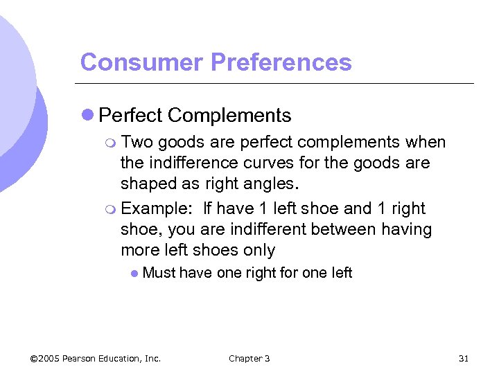 Consumer Preferences l Perfect Complements m Two goods are perfect complements when the indifference