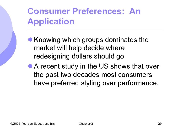 Consumer Preferences: An Application l Knowing which groups dominates the market will help decide