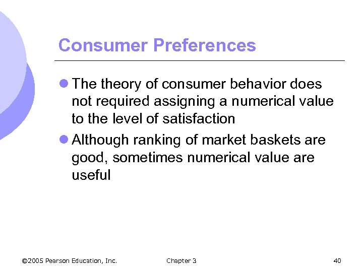 Consumer Preferences l The theory of consumer behavior does not required assigning a numerical