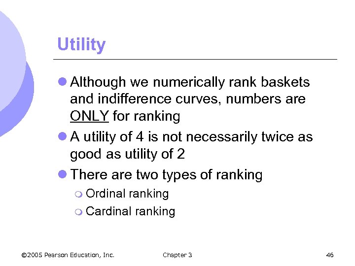 Utility l Although we numerically rank baskets and indifference curves, numbers are ONLY for