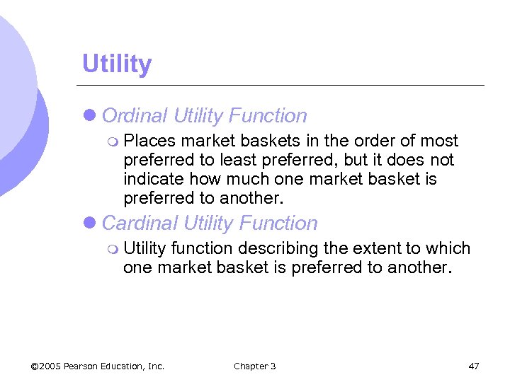 Utility l Ordinal Utility Function m Places market baskets in the order of most