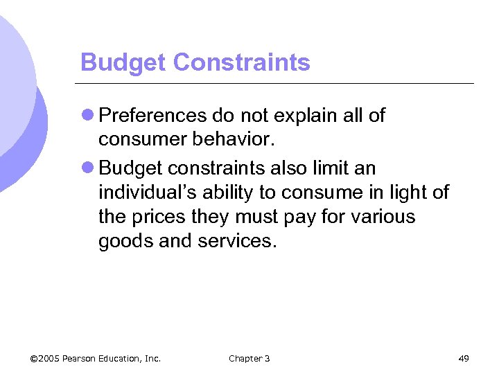 Budget Constraints l Preferences do not explain all of consumer behavior. l Budget constraints