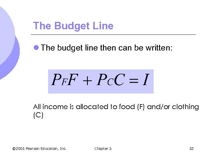 The Budget Line l The budget line then can be written: All income is