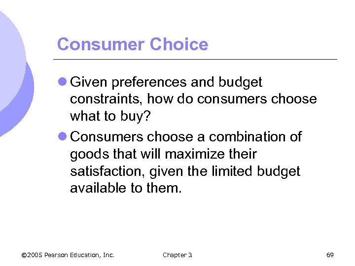 Consumer Choice l Given preferences and budget constraints, how do consumers choose what to