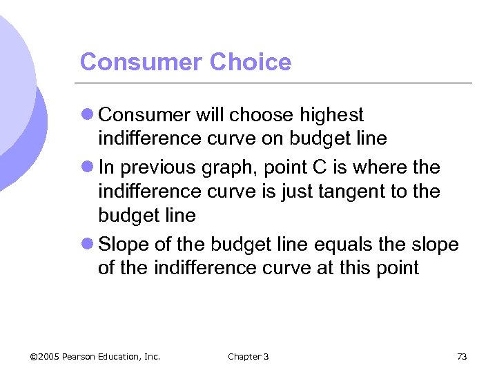 Consumer Choice l Consumer will choose highest indifference curve on budget line l In