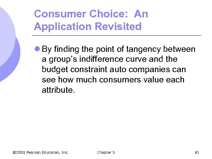 Consumer Choice: An Application Revisited l By finding the point of tangency between a