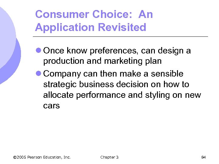 Consumer Choice: An Application Revisited l Once know preferences, can design a production and